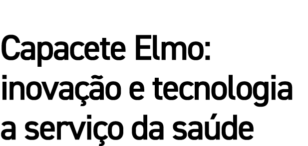 Capacete Elmo: inovação e tecnologia a serviço da saúde