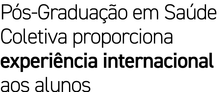 Pós-Graduação em Saúde Coletiva proporciona experiência internacional aos alunos