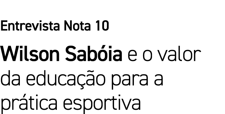Entrevista Nota 10 Wilson Sabóia e o valor da educação para a prática esportiva 
