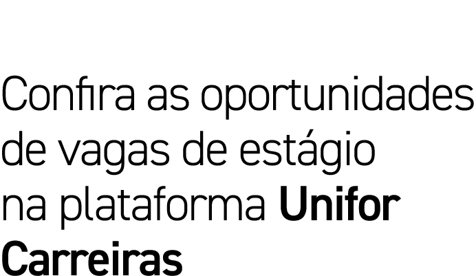 Confira as oportunidades de vagas de estágio na plataforma Unifor Carreiras
