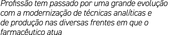 Profissão tem passado por uma grande evolução com a modernização de técnicas analíticas e de produção nas diversas fr   