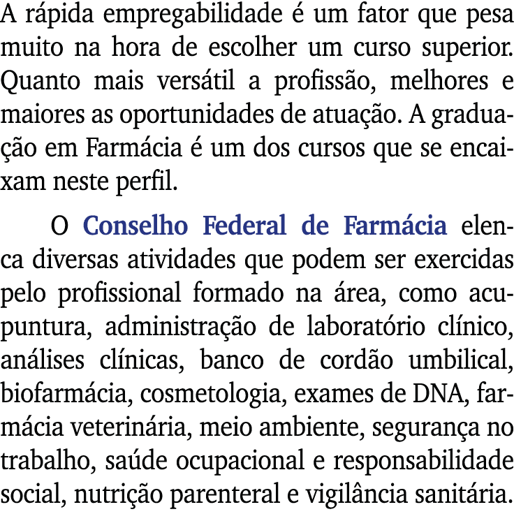 A rápida empregabilidade é um fator que pesa muito na hora de escolher um curso superior  Quanto mais versátil a prof   