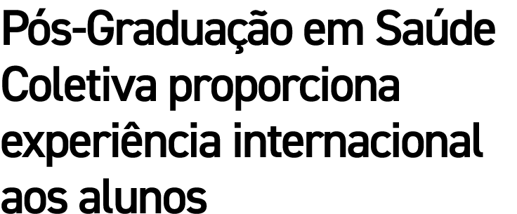 Pós-Graduação em Saúde Coletiva proporciona experiência internacional aos alunos