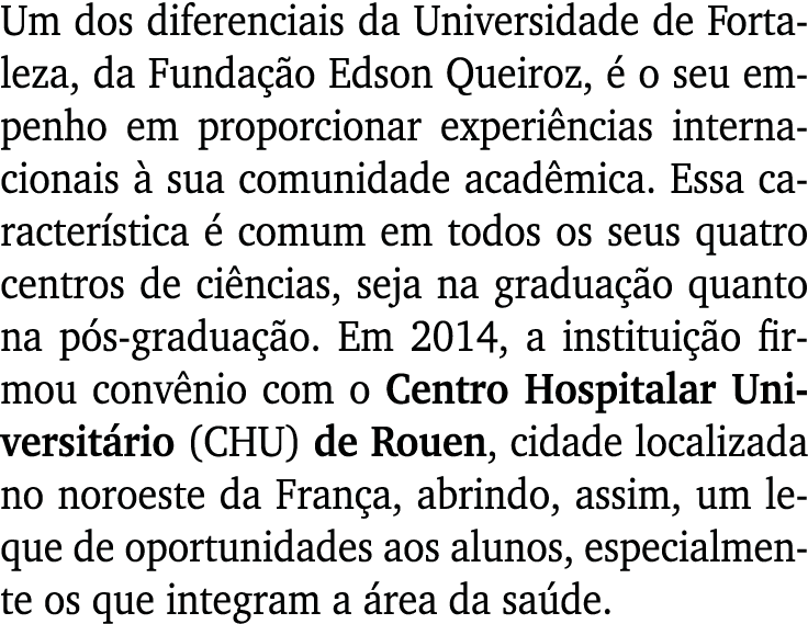 Um dos diferenciais da Universidade de Fortaleza, da Fundação Edson Queiroz, é o seu empenho em proporcionar experiên   