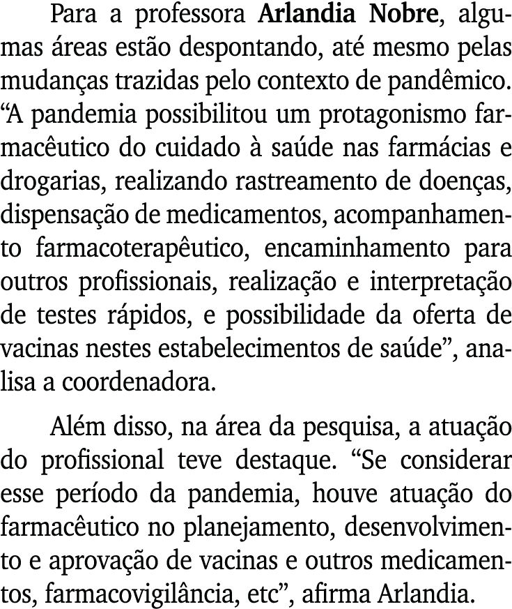 Para a professora Arlandia Nobre, algumas áreas estão despontando, até mesmo pelas mudanças trazidas pelo contexto de   