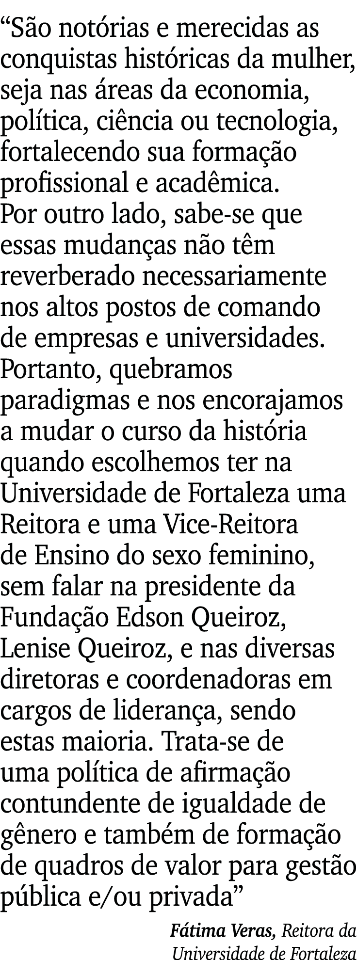  São notórias e merecidas as conquistas históricas da mulher, seja nas áreas da economia, política, ciência ou tecnol   