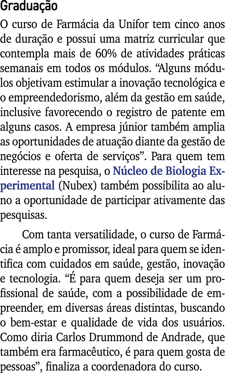 Graduação O curso de Farmácia da Unifor tem cinco anos de duração e possui uma matriz curricular que contempla mais d   