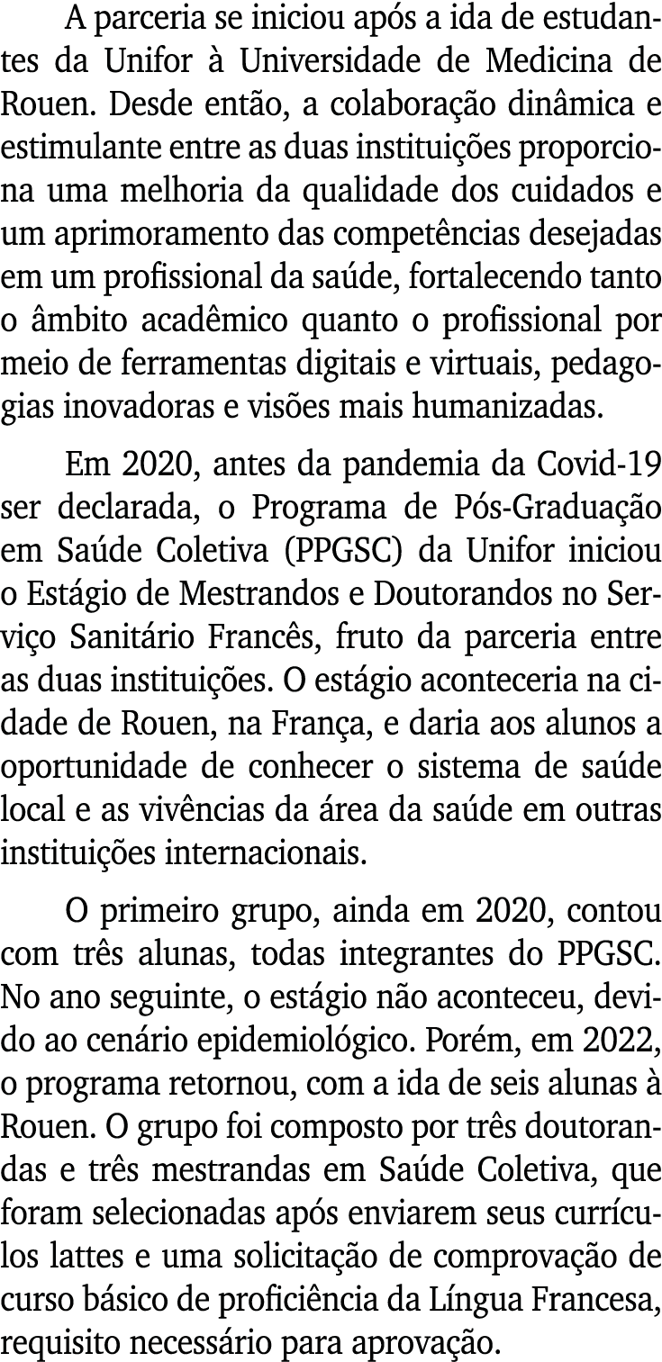 A parceria se iniciou após a ida de estudantes da Unifor à Universidade de Medicina de Rouen  Desde então, a colabora   