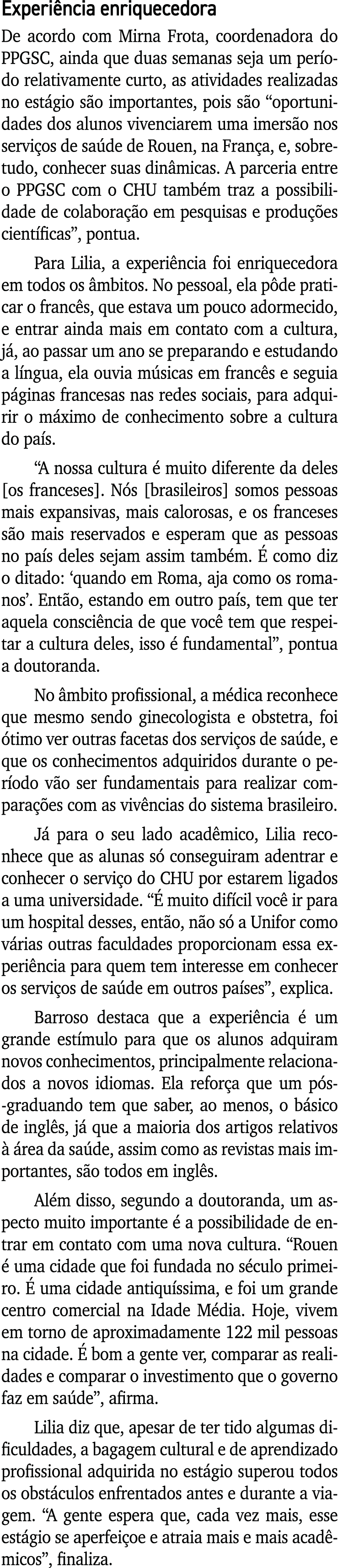 Experiência enriquecedora De acordo com Mirna Frota, coordenadora do PPGSC, ainda que duas semanas seja um período re   