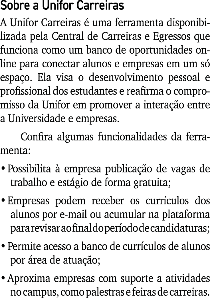 Sobre a Unifor Carreiras A Unifor Carreiras é uma ferramenta disponibilizada pela Central de Carreiras e Egressos que   
