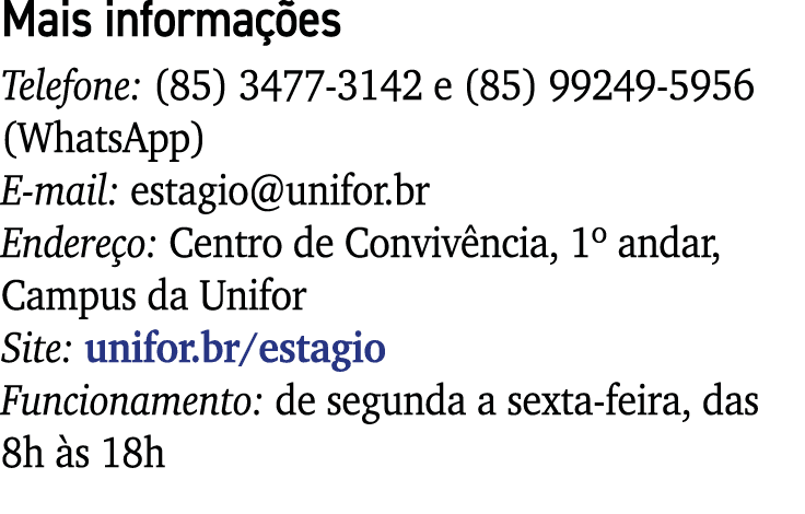 Mais informações Telefone: (85) 3477-3142 e (85) 99249-5956 (WhatsApp) E-mail: estagio unifor br Endereço: Centro de    