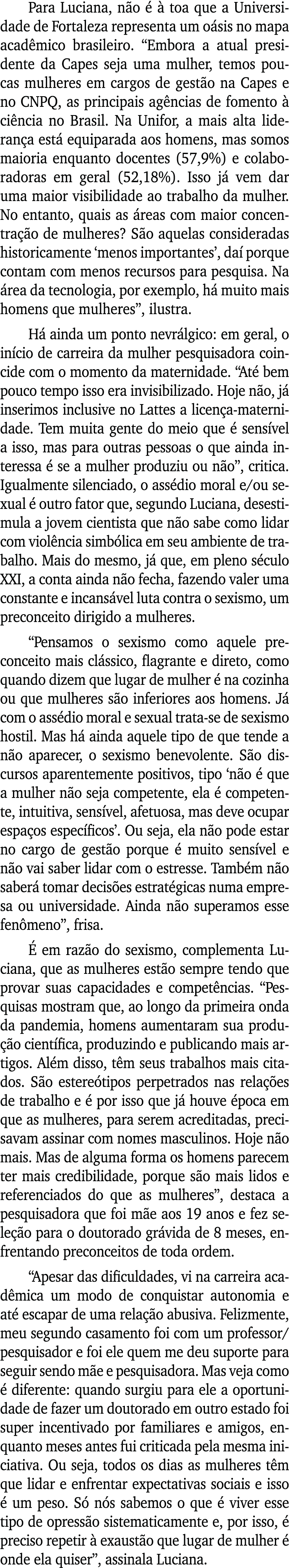 Para Luciana, não é à toa que a Universidade de Fortaleza representa um oásis no mapa acadêmico brasileiro   Embora a   