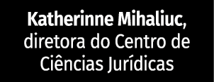 Katherinne Mihaliuc, diretora do Centro de Ciências Jurídicas