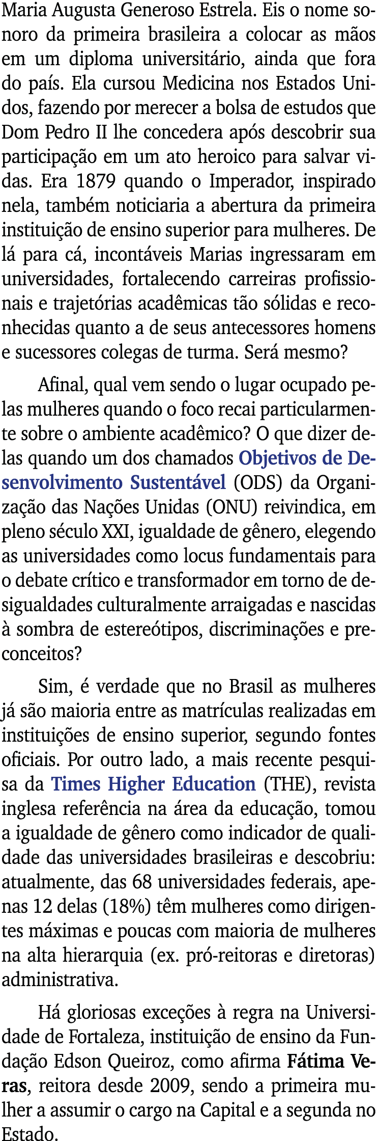Maria Augusta Generoso Estrela  Eis o nome sonoro da primeira brasileira a colocar as mãos em um diploma universitári   