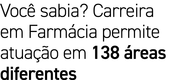 Você sabia  Carreira em Farmácia permite atuação em 138 áreas diferentes