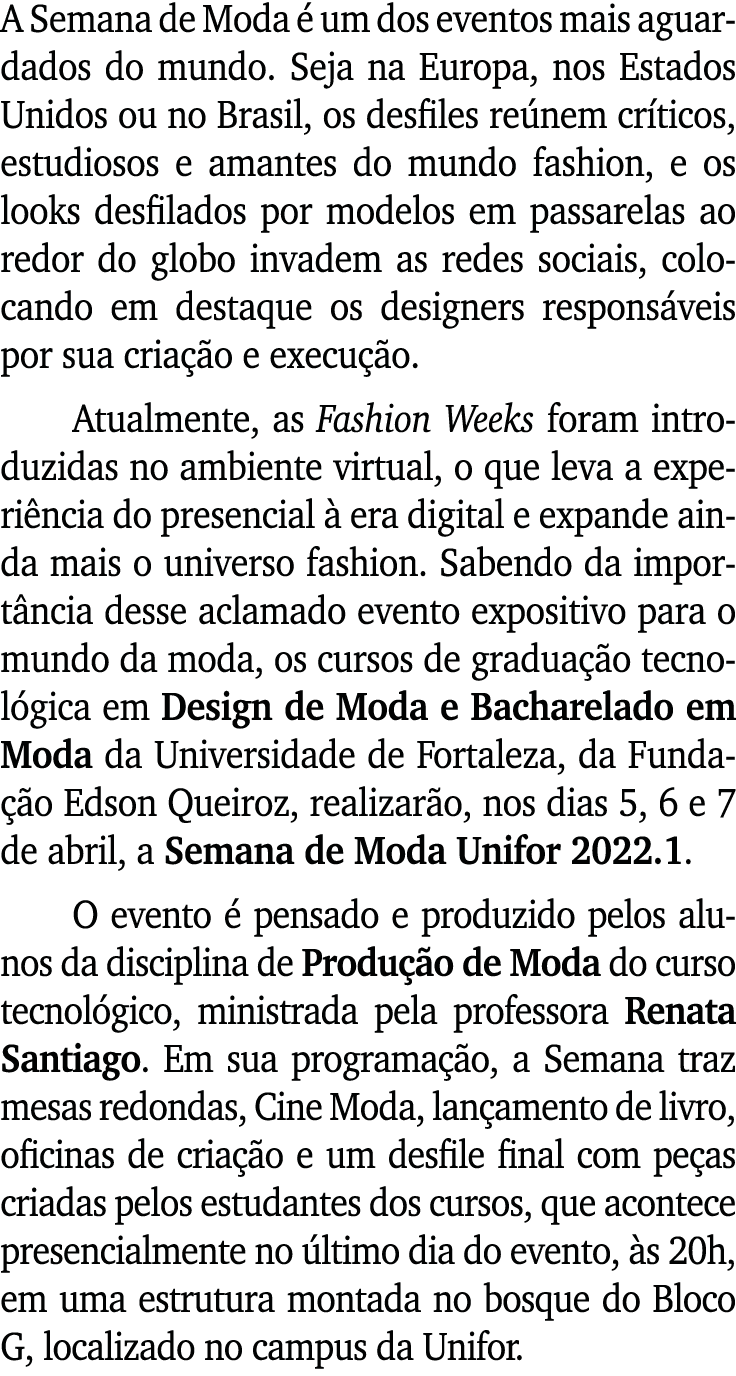 A Semana de Moda é um dos eventos mais aguardados do mundo  Seja na Europa, nos Estados Unidos ou no Brasil, os desfi   