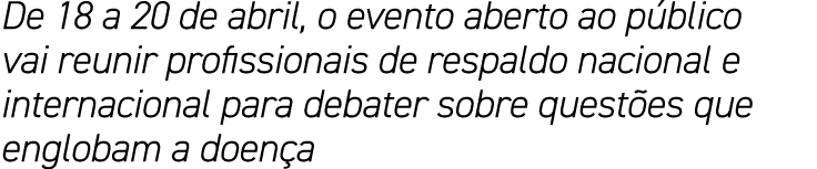 De 18 a 20 de abril, o evento aberto ao público vai reunir profissionais de respaldo nacional e internacional para de   
