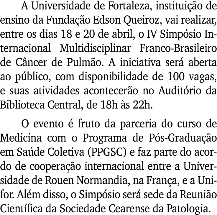 A Universidade de Fortaleza, instituição de ensino da Fundação Edson Queiroz, vai realizar, entre os dias 18 e 20 de    