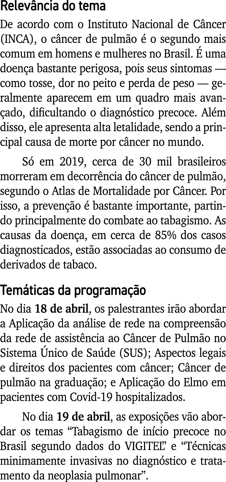Relevância do tema De acordo com o Instituto Nacional de Câncer (INCA), o câncer de pulmão é o segundo mais comum em    