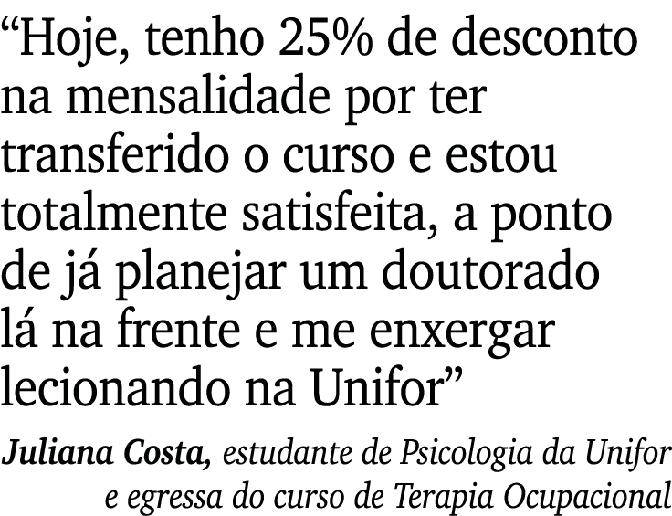  Hoje, tenho 25% de desconto na mensalidade por ter transferido o curso e estou totalmente satisfeita, a ponto de já    