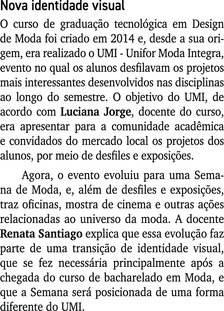 Nova identidade visual O curso de graduação tecnológica em Design de Moda foi criado em 2014 e, desde a sua origem, e   