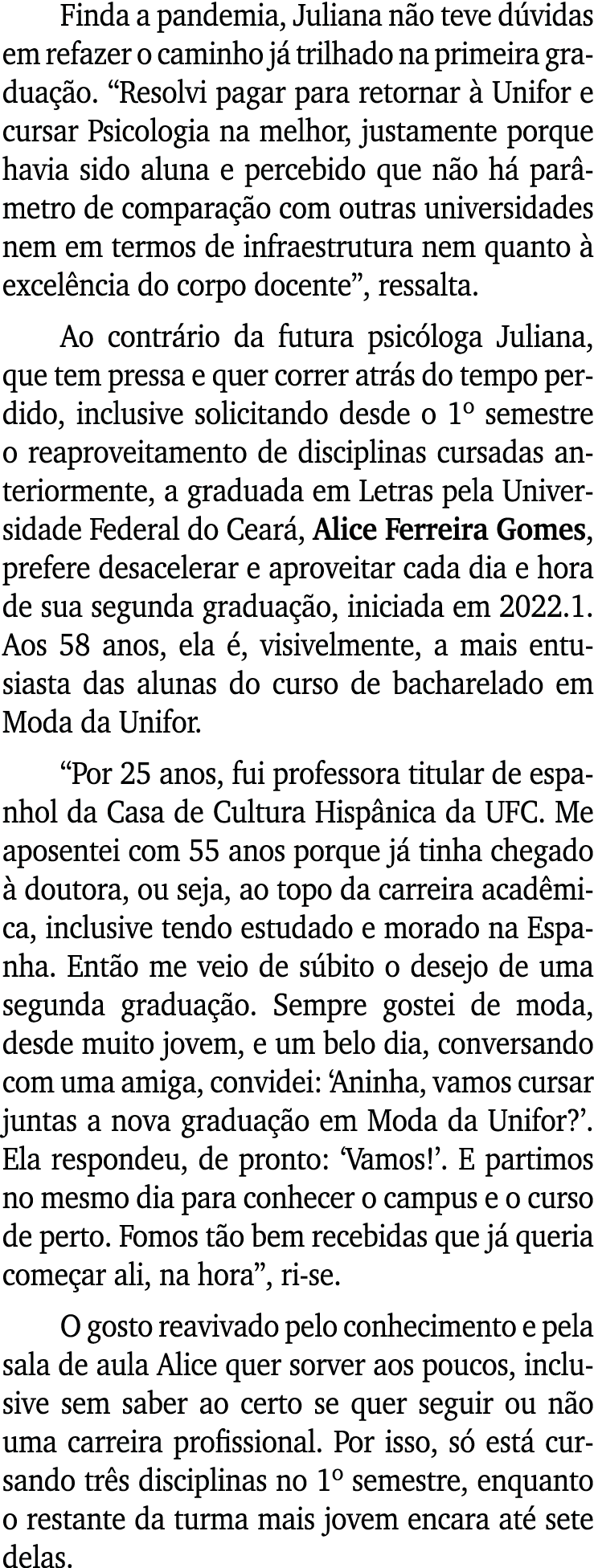 Finda a pandemia, Juliana não teve dúvidas em refazer o caminho já trilhado na primeira graduação   Resolvi pagar par   