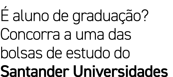 É aluno de graduação  Concorra a uma das bolsas de estudo do Santander Universidades
