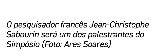 O pesquisador francês Jean-Christophe Sabourin será um dos palestrantes do Simpósio (Foto: Ares Soares)