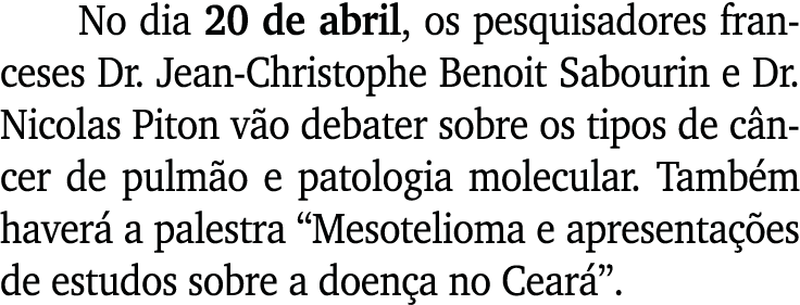 No dia 20 de abril, os pesquisadores franceses Dr  Jean-Christophe Benoit Sabourin e Dr  Nicolas Piton vão debater so   