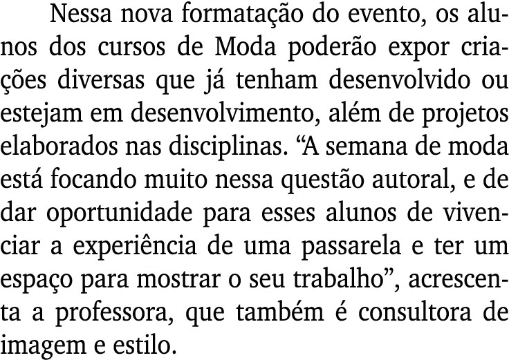 Nessa nova formatação do evento, os alunos dos cursos de Moda poderão expor criações diversas que já tenham desenvolv   