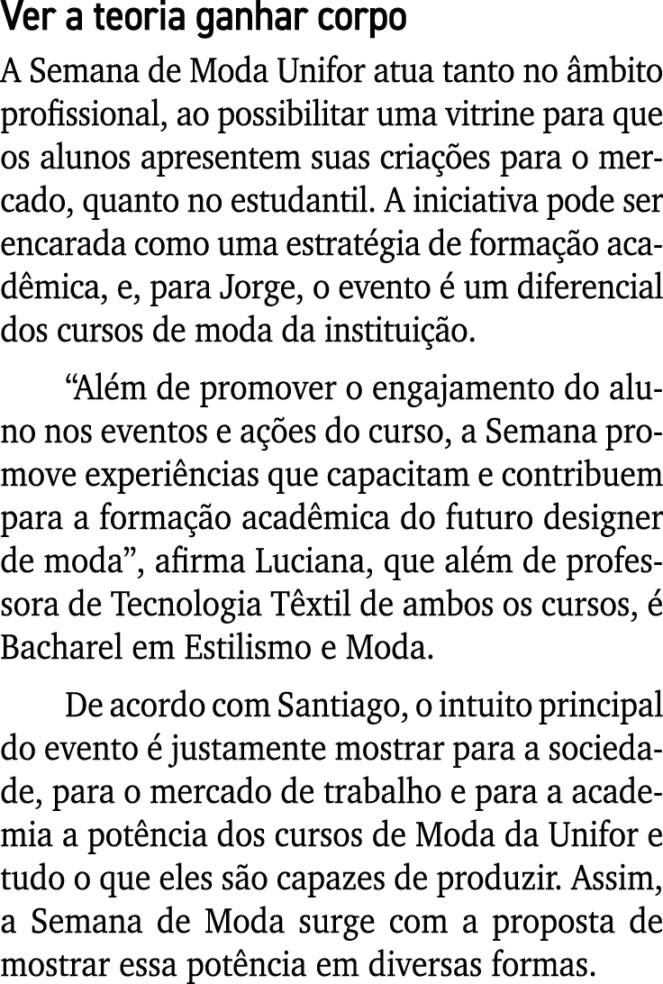 Ver a teoria ganhar corpo A Semana de Moda Unifor atua tanto no âmbito profissional, ao possibilitar uma vitrine para   