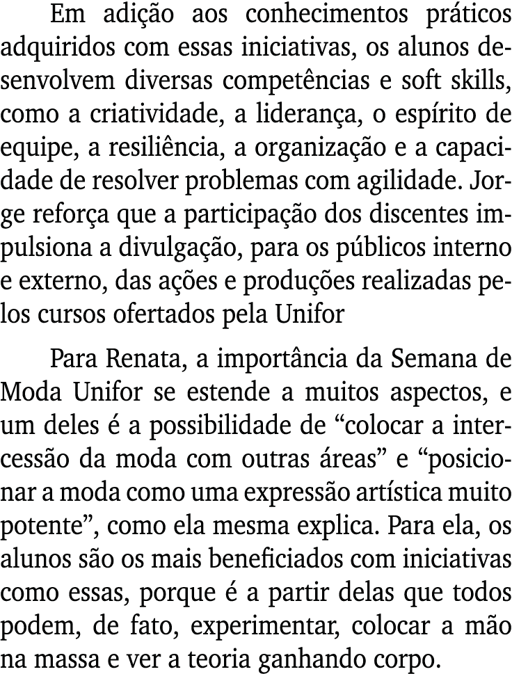 Em adição aos conhecimentos práticos adquiridos com essas iniciativas, os alunos desenvolvem diversas competências e    