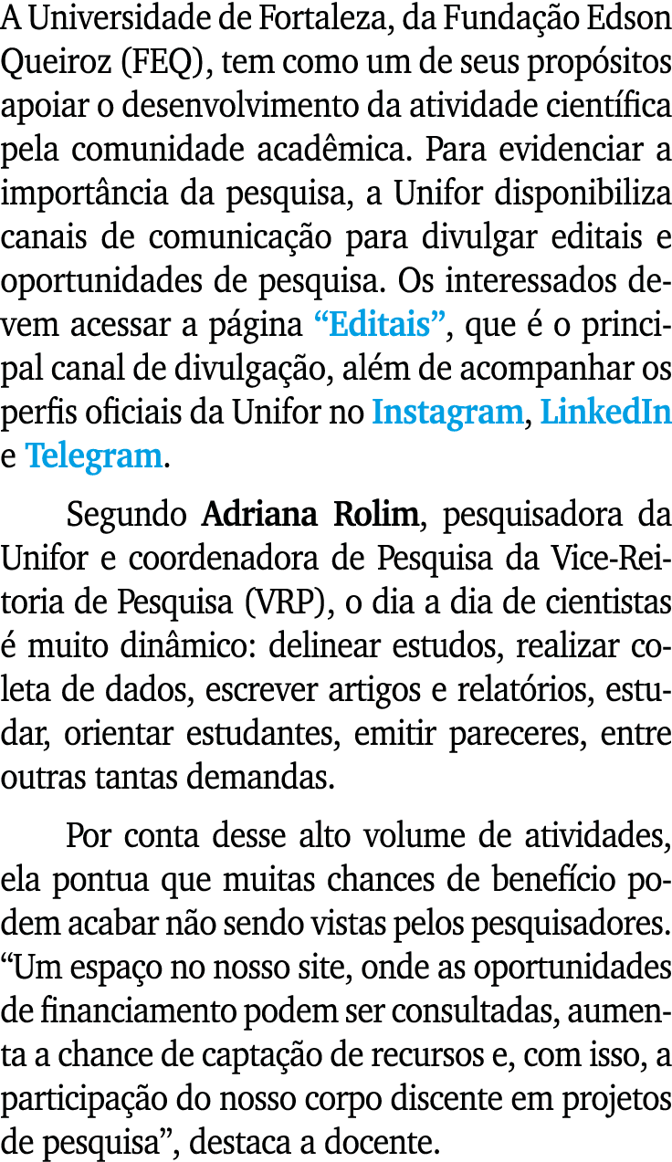 A Universidade de Fortaleza, da Fundação Edson Queiroz (FEQ), tem como um de seus propósitos apoiar o desenvolvimento   
