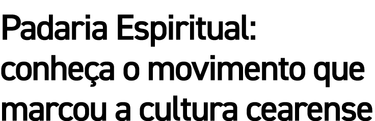 Padaria Espiritual: conheça o movimento que marcou a cultura cearense