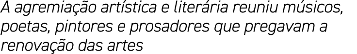 A agremiação artística e literária reuniu músicos, poetas, pintores e prosadores que pregavam a renovação das artes