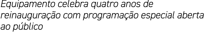 Equipamento celebra quatro anos de reinauguração com programação especial aberta ao público