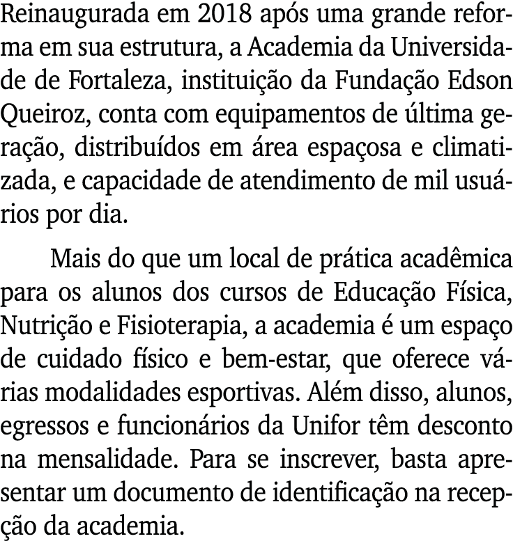 Reinaugurada em 2018 após uma grande reforma em sua estrutura, a Academia da Universidade de Fortaleza, instituição d   