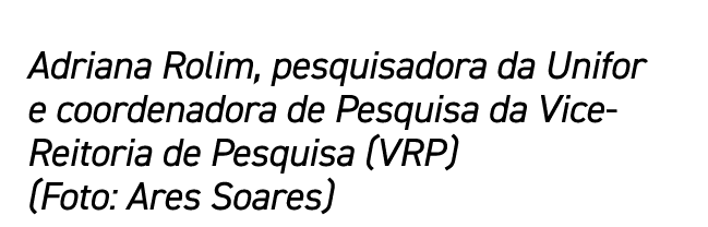 Adriana Rolim, pesquisadora da Unifor e coordenadora de Pesquisa da Vice-Reitoria de Pesquisa (VRP) (Foto: Ares Soares)