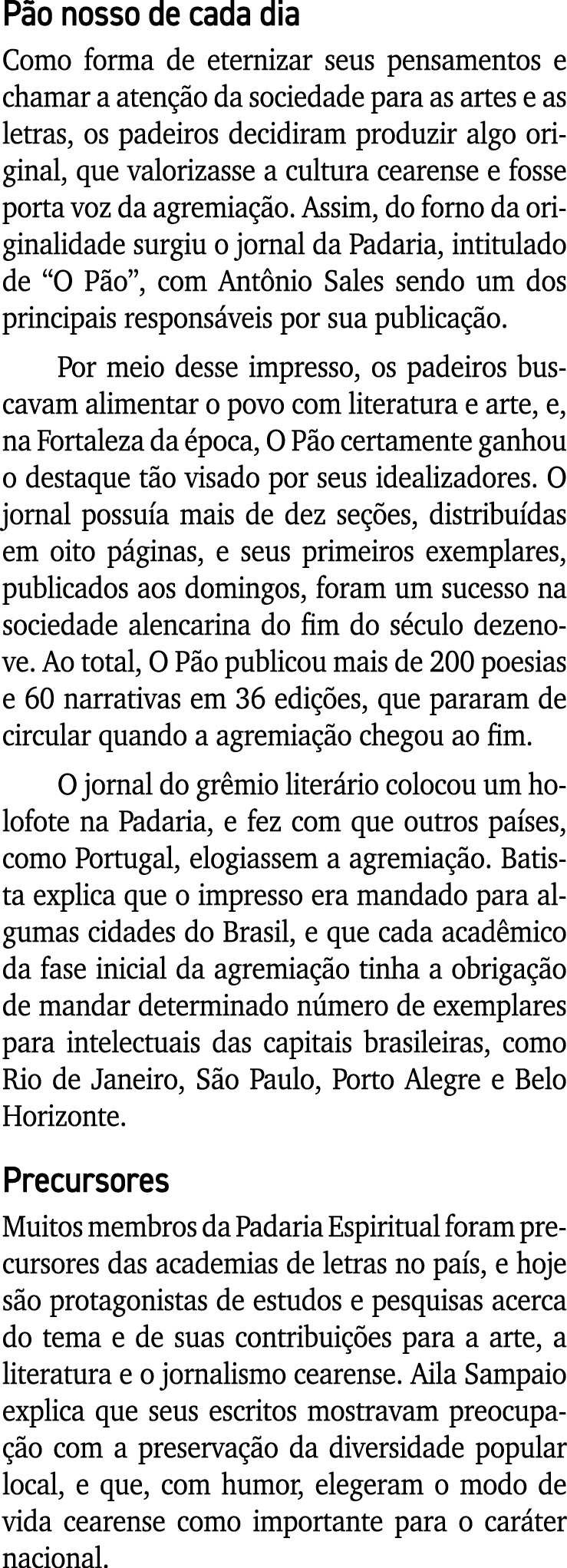 Pão nosso de cada dia Como forma de eternizar seus pensamentos e chamar a atenção da sociedade para as artes e as let   