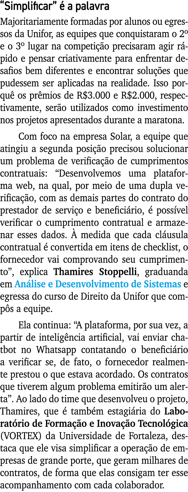  Simplificar  é a palavra Majoritariamente formadas por alunos ou egressos da Unifor, as equipes que conquistaram o 2   