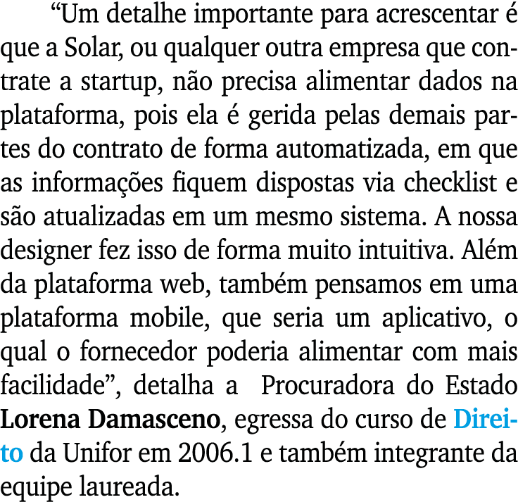  Um detalhe importante para acrescentar é que a Solar, ou qualquer outra empresa que contrate a startup, não precisa    