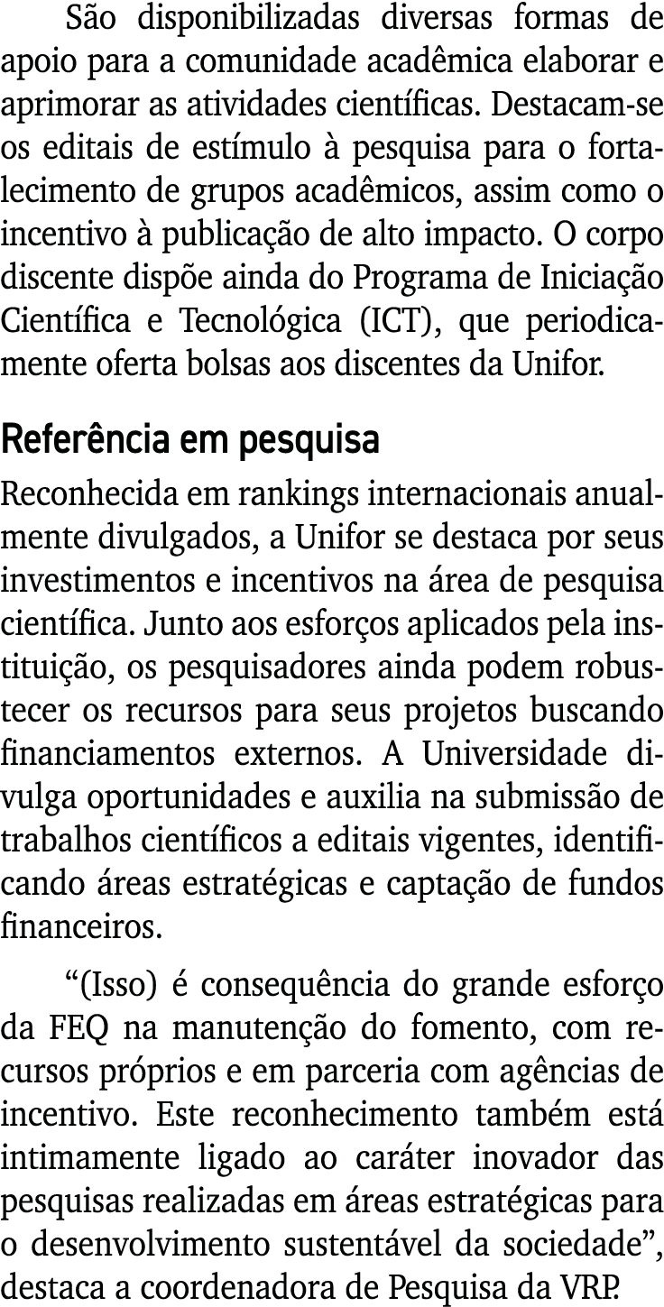 São disponibilizadas diversas formas de apoio para a comunidade acadêmica elaborar e aprimorar as atividades científi   