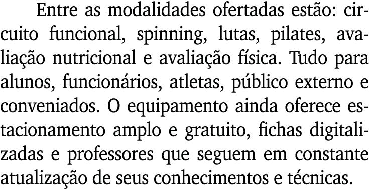 Entre as modalidades ofertadas estão: circuito funcional, spinning, lutas, pilates, avaliação nutricional e avaliação   