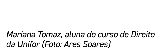 Mariana Tomaz, aluna do curso de Direito da Unifor (Foto: Ares Soares)
