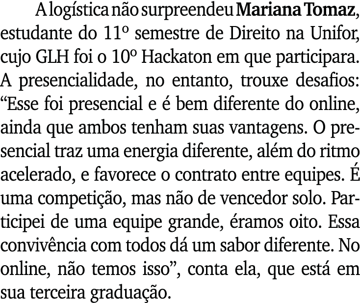 A logística não surpreendeu Mariana Tomaz, estudante do 11  semestre de Direito na Unifor, cujo GLH foi o 10  Hackato   