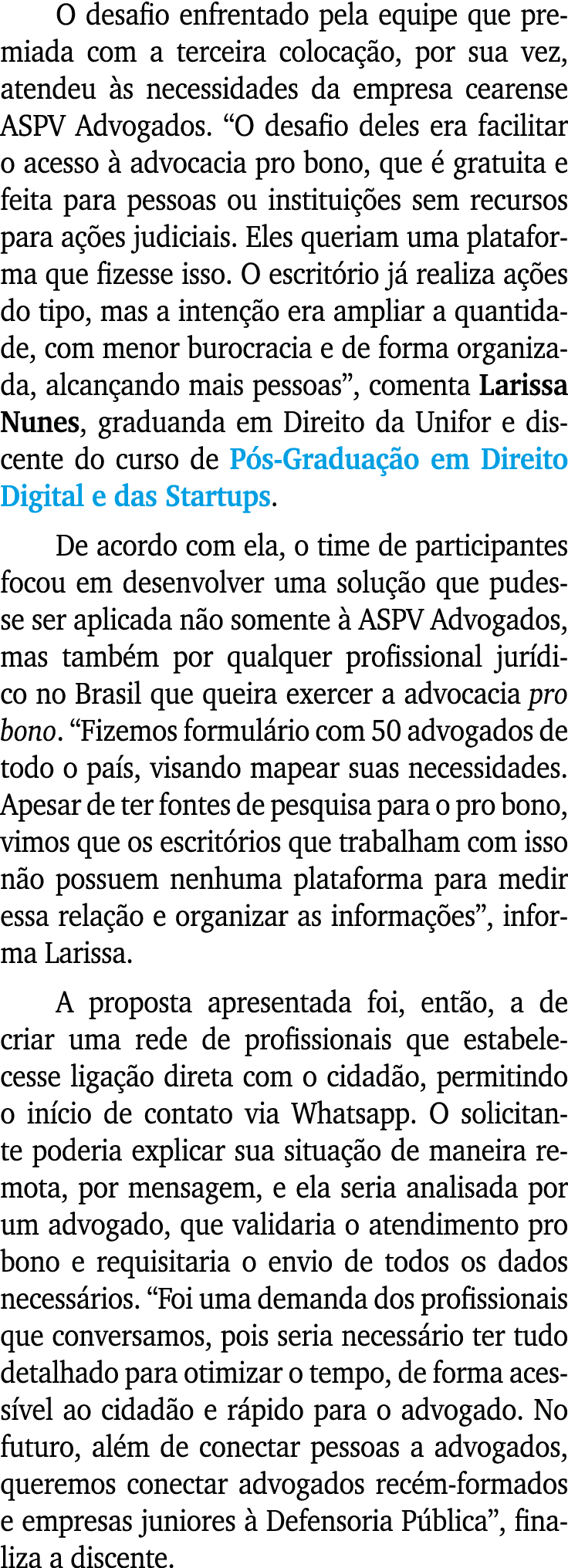 O desafio enfrentado pela equipe que premiada com a terceira colocação, por sua vez, atendeu às necessidades da empre   