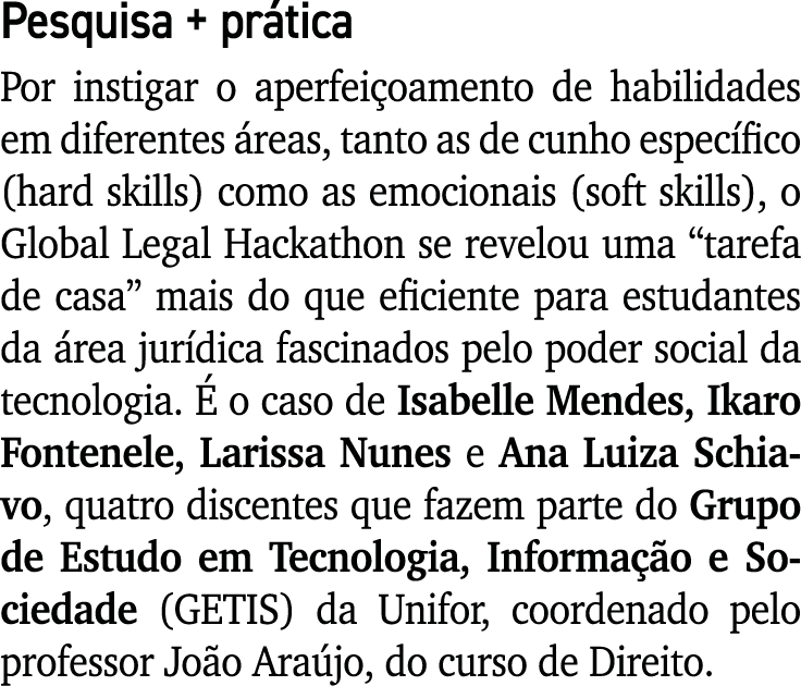 Pesquisa + prática Por instigar o aperfeiçoamento de habilidades em diferentes áreas, tanto as de cunho específico (h   