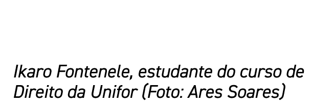Ikaro Fontenele, estudante do curso de Direito da Unifor (Foto: Ares Soares)