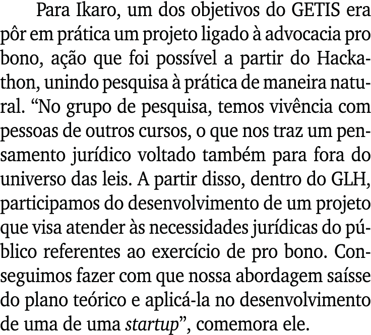 Para Ikaro, um dos objetivos do GETIS era pôr em prática um projeto ligado à advocacia pro bono, ação que foi possíve   