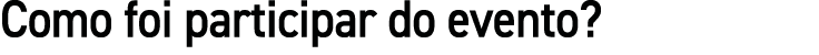 Como foi participar do evento 